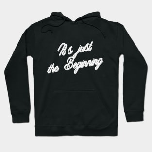 It's just the beginning Hoodie